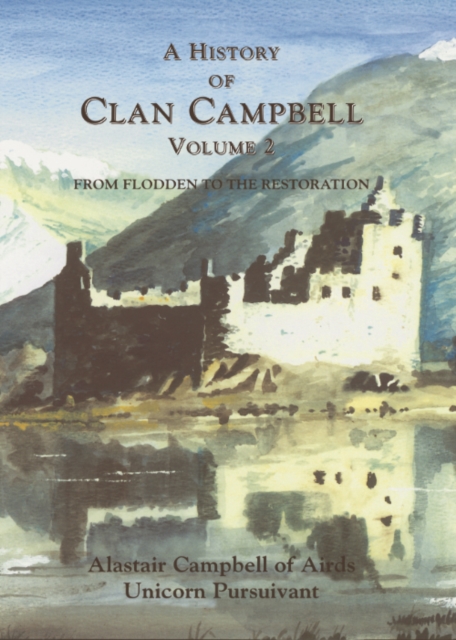 A History of Clan Campbell : From Flodden to the Restoration, PDF eBook