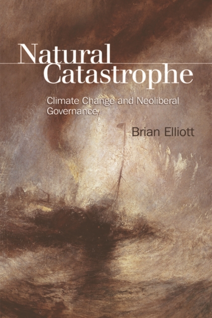 Natural Catastrophe : Climate Change and Neoliberal Governance, EPUB eBook