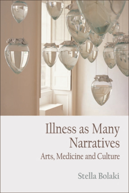 Illness as Many Narratives : Arts, Medicine and Culture, EPUB eBook