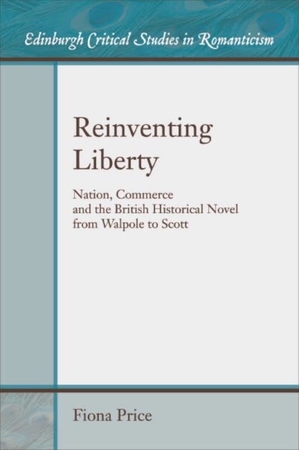 Reinventing Liberty : Nation, Commerce and the Historical Novel from Walpole to Scott, EPUB eBook