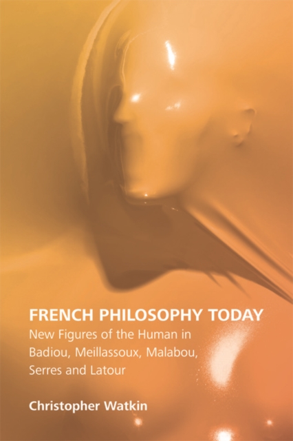 French Philosophy Today : New Figures of the Human in Badiou, Meillassoux, Malabou, Serres and Latour, EPUB eBook