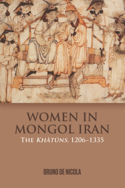 Women in Mongol Iran : The Khatuns, 1206-1335, EPUB eBook