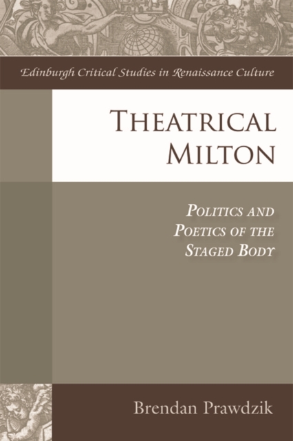 Theatrical Milton : Politics and Poetics of the Staged Body, EPUB eBook