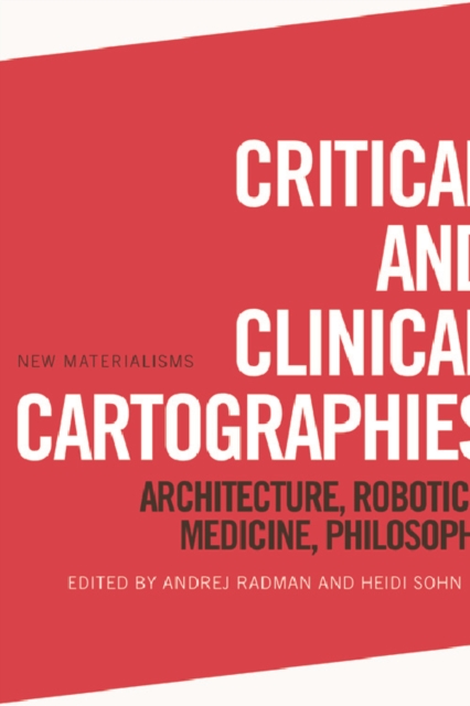 Critical and Clinical Cartographies : Architecture, Robotics, Medicine, Philosophy, EPUB eBook
