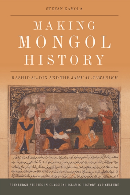 Making Mongol History : Rashid al-Din and the JamiÊ¿ al-Tawarikh, EPUB eBook
