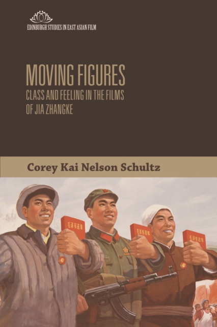 Moving Figures : Class and Feeling in the Films of Jia Zhangke, PDF eBook