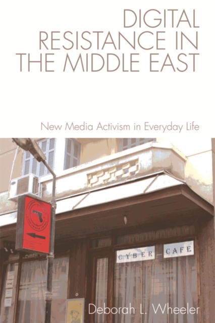Digital Resistance in the Middle East : New Media Activism in Everyday Life, EPUB eBook