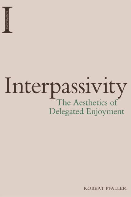 Interpassivity : The Aesthetics of Delegated Enjoyment, EPUB eBook