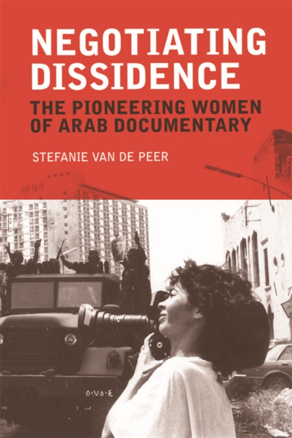 Negotiating Dissidence : The Pioneering Women of Arab Documentary, EPUB eBook