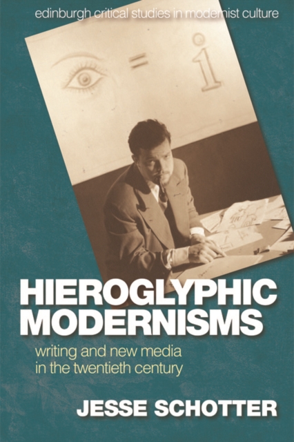 Hieroglyphic Modernisms : Writing and New Media in the Twentieth Century, EPUB eBook