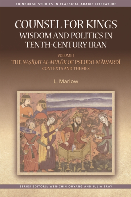 Counsel for Kings: Wisdom and Politics in Tenth-Century Iran : Volume I: the Nasihat Al-Muluk of Pseudo-Mawardi: Contexts and Themes, Digital (delivered electronically) Book