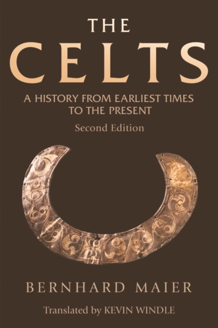 The Celts : A History From Earliest Times to the Present, EPUB eBook