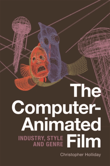 The Computer-Animated Film : Industry, Style and Genre, Hardback Book