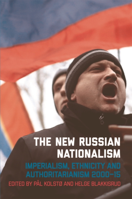 The New Russian Nationalism : Imperialism, Ethnicity and Authoritarianism 2000 2015, Electronic book text Book