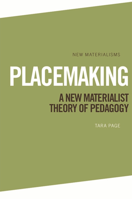Placemaking : A New Materialist Theory of Pedagogy, Hardback Book