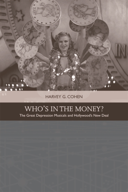 Who's in the Money? : The Great Depression Musicals and Hollywood's New Deal, EPUB eBook