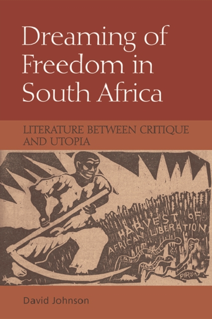 Dreaming of Freedom in South Africa : Literature Between Critique and Utopia, Paperback / softback Book
