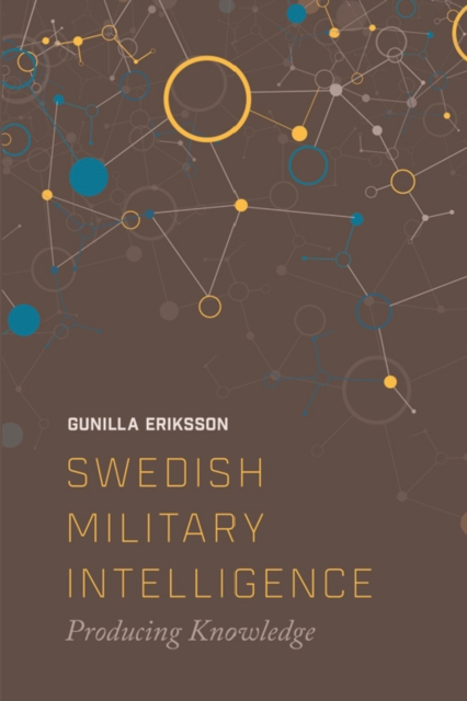 Swedish Military Intelligence : Producing Knowledge, Paperback / softback Book