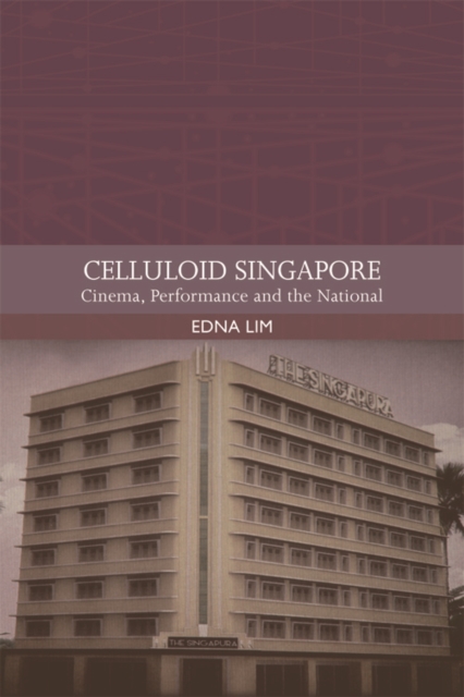 Celluloid Singapore : Cinema, Performance and the National, EPUB eBook