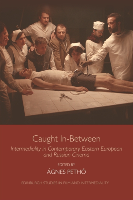 Caught in-Between : Intermediality in Contemporary Eastern Europe and Russian Cinema, Hardback Book