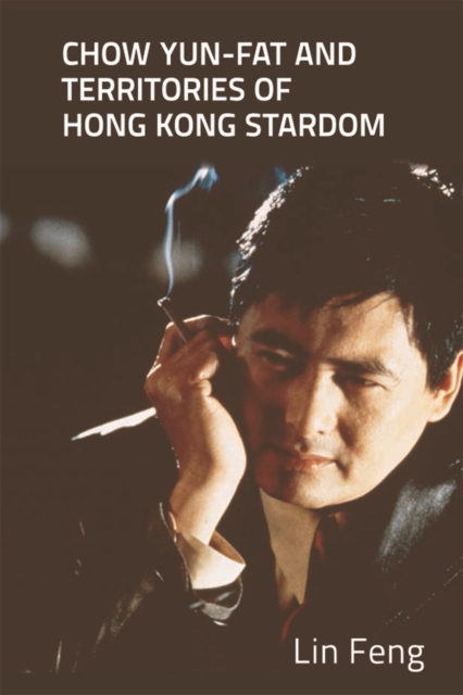 Chow Yun-Fat and Territories of Hong Kong Stardom, Paperback / softback Book