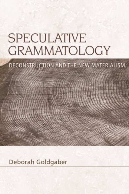 Speculative Grammatology : Deconstruction and the New Materialism, Paperback / softback Book