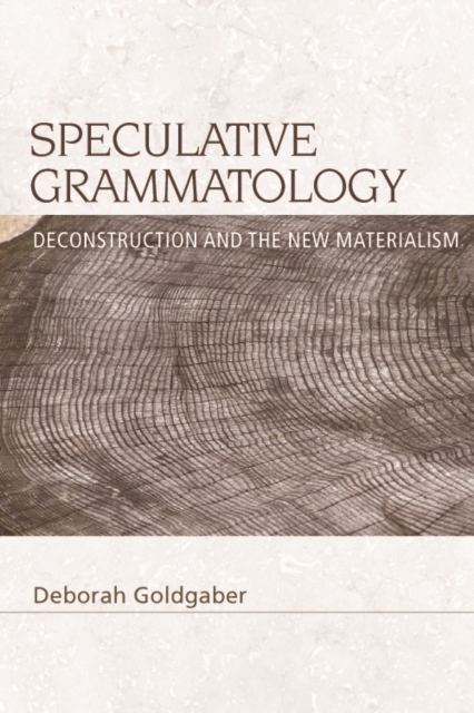 Speculative Grammatology : Deconstruction and the New Materialism, PDF eBook