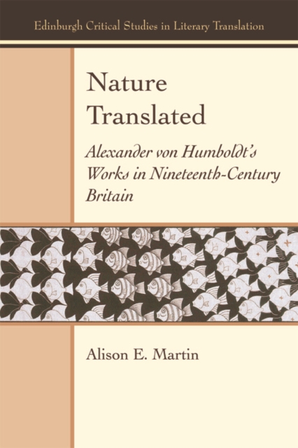 Nature Translated : Alexander Von Humboldt's Works in Nineteenth Century Britain, Paperback / softback Book