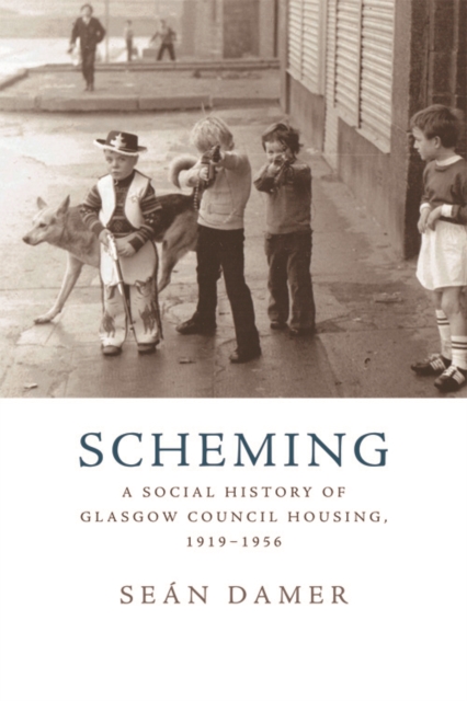 Scheming : A Social History of Glasgow Council Housing, 1919-1956, EPUB eBook