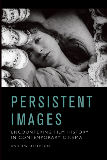 Persistent Images : Encountering Film History in Contemporary Cinema, Paperback / softback Book