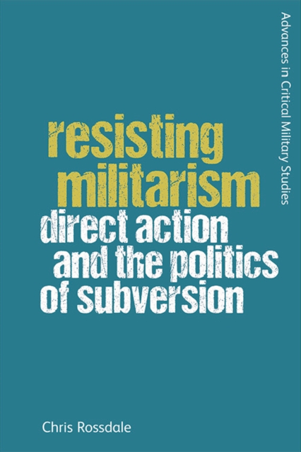 Resisting Militarism : Direct Action and the Politics of Subversion, Paperback / softback Book