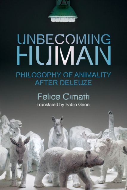 Unbecoming Human : Philosophy of Animality After Deleuze, Paperback / softback Book
