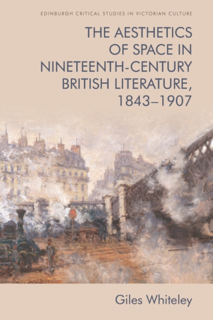 The Aesthetics of Space in Nineteenth-Century British Literature, 1843-1907, EPUB eBook