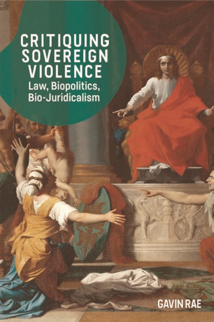 Critiquing Sovereign Violence : Law, Biopolitics, Bio-Juridicalism, EPUB eBook