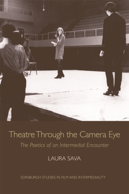 Theatre Through the Camera Eye : The Poetics of an Intermedial Encounter, EPUB eBook