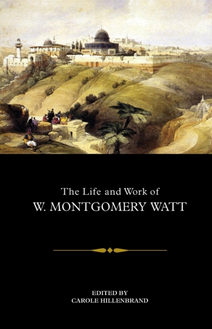 The Life and Work of W. Montgomery Watt, Paperback / softback Book