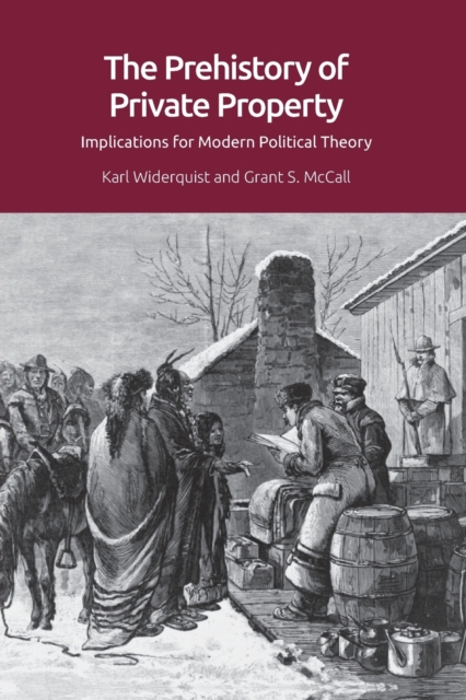 The Prehistory of Private Property : Implications for Modern Political Theory, Paperback / softback Book