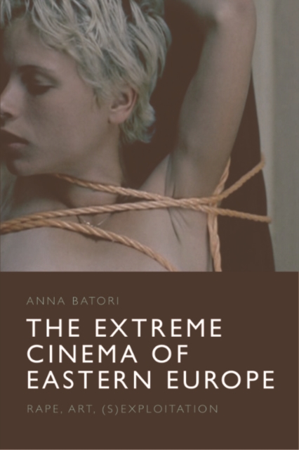 The Extreme Cinema of Eastern Europe : Rape, Art, (S)Exploitation, PDF eBook