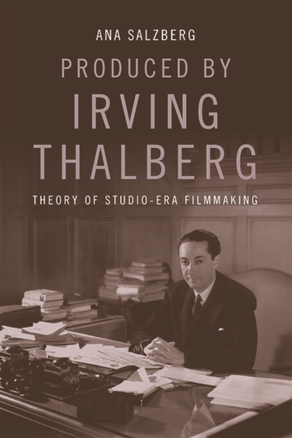 Produced by Irving Thalberg : Theory of Studio-Era Filmmaking, EPUB eBook