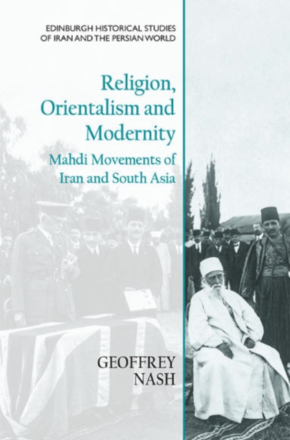 Religion, Orientalism and Modernity : Mahdi Movements of Iran and South Asia, Paperback / softback Book