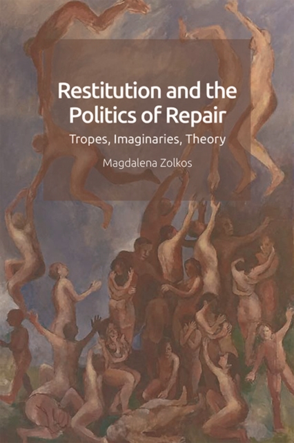 Restitution and the Politics of Repair : Tropes, Imaginaries, Theory, EPUB eBook