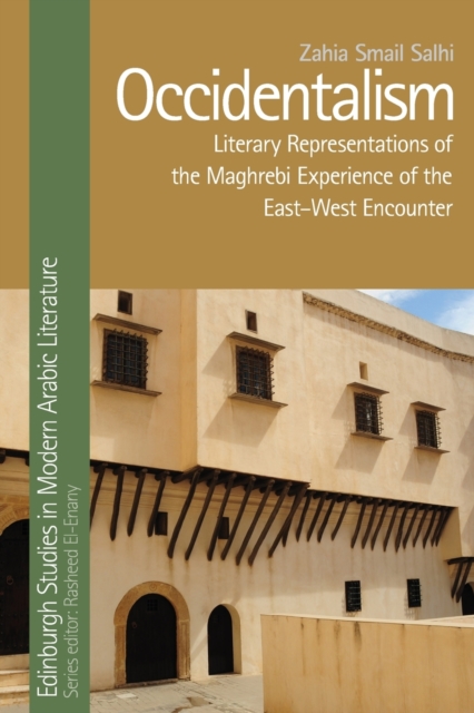 Occidentalism : Literary Representations of the Maghrebi Experience of the East-West Encounter, Paperback / softback Book