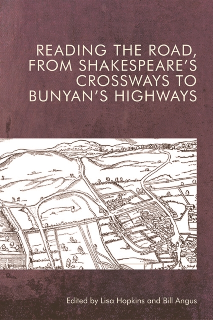 Reading the Road, from Shakespeare's Crossways to Bunyan's Highways, Paperback / softback Book
