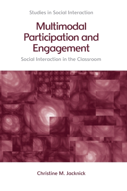 Multimodal Participation and Engagement : Social Interaction in the Classroom, Paperback / softback Book