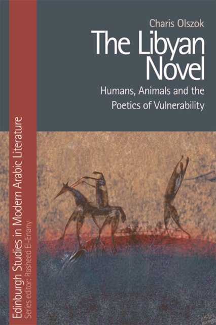 The Libyan Novel : Humans, Animals and the Poetics of Vulnerability, EPUB eBook