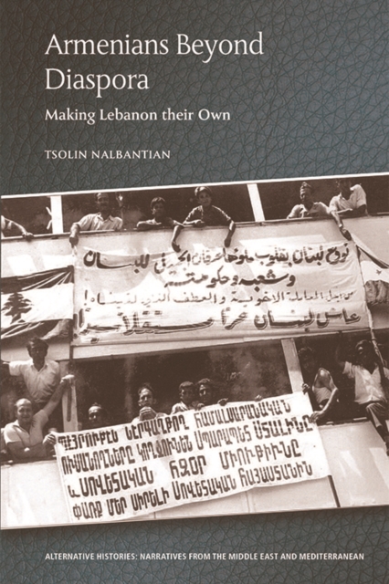 Armenians Beyond Diaspora : Making Lebanon Their Own, Paperback / softback Book