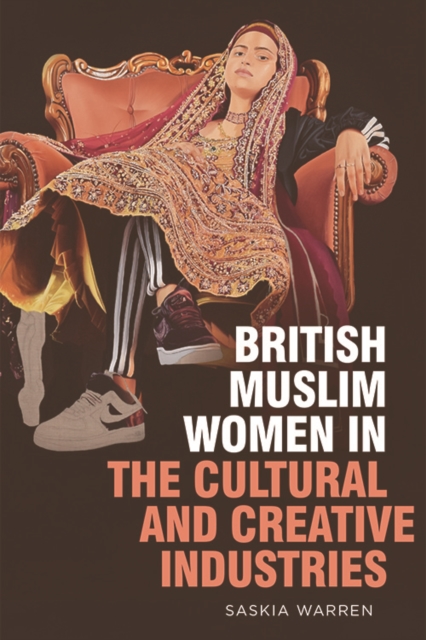 British Muslim Women in the Cultural and Creative Industries, Paperback / softback Book