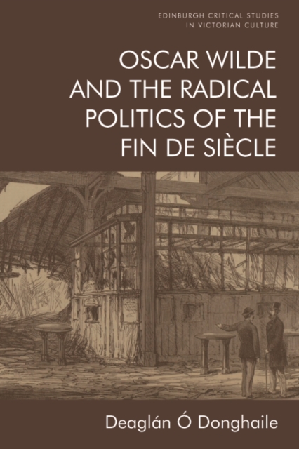 Oscar Wilde and the Radical Politics of the Fin De Siecle, Hardback Book