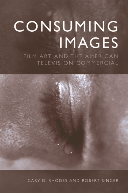 Consuming Images : Film Art and the American Television Commercial, EPUB eBook