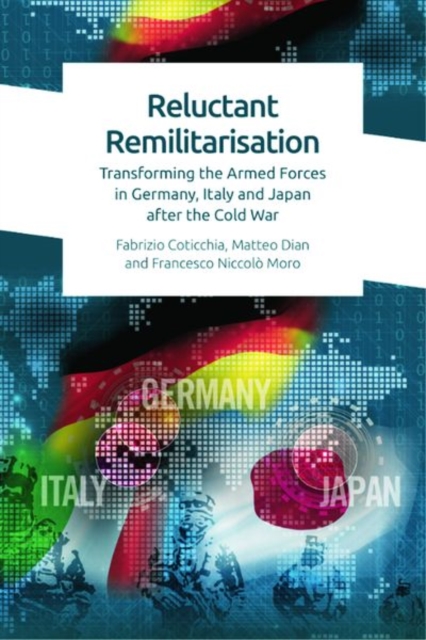 Reluctant Remilitarisation : Transforming the Armed Forces in Germany, Italy and Japan After the Cold War, Hardback Book